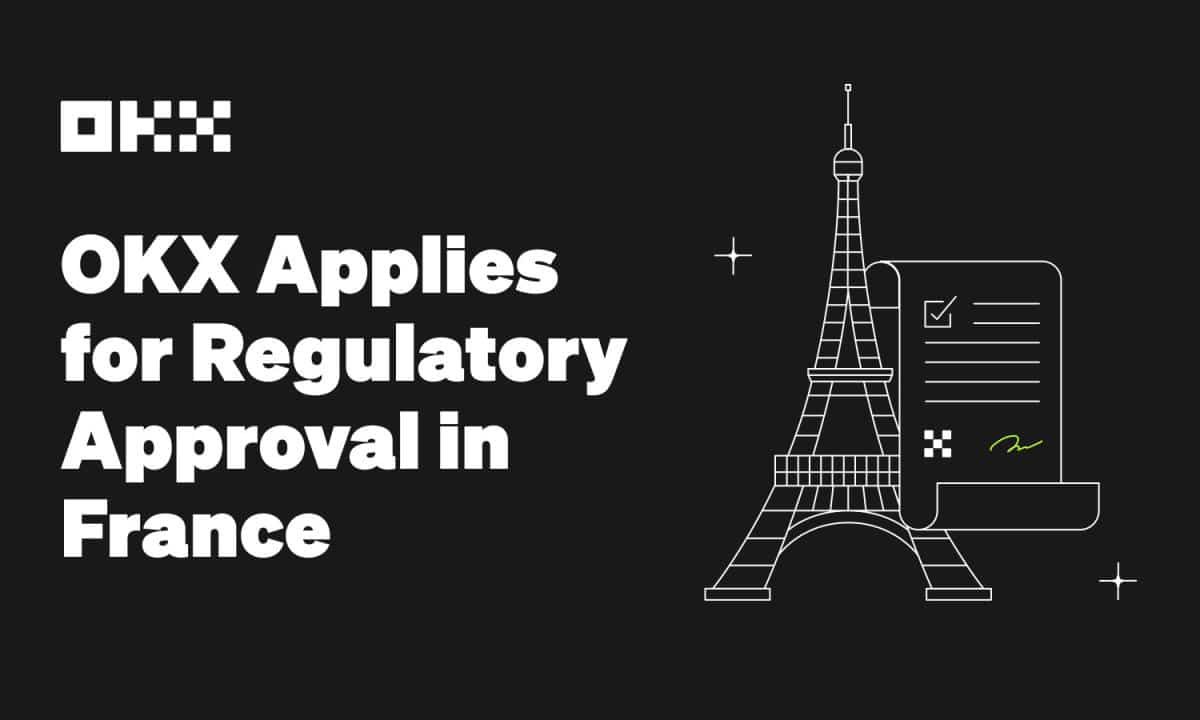 OKX Applies For Regulatory Approval In France AMBCrypto