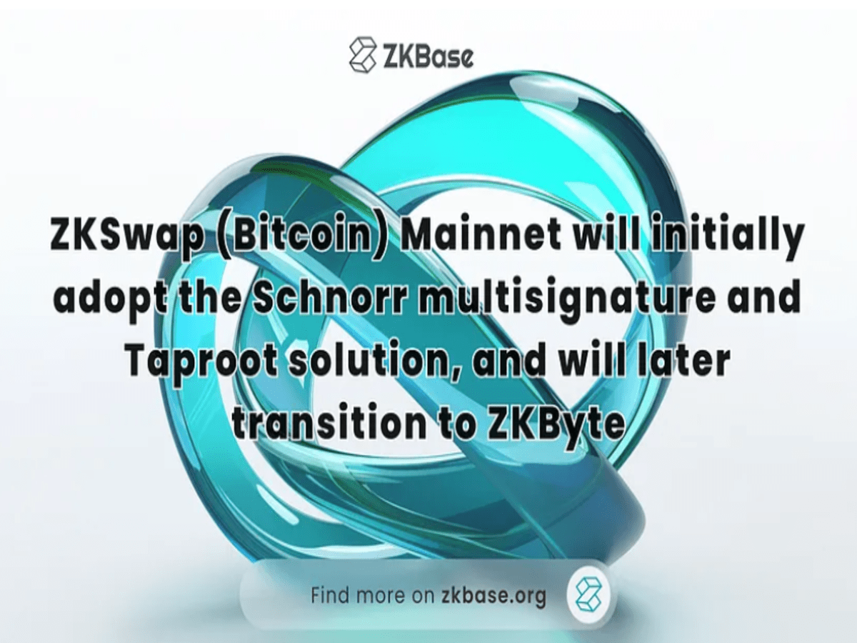 ZKSwap (Bitcoin) Mainnet will start with Schnorr multisignature and Taproot, then shift to ZKByte