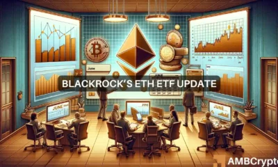 BLACKROCK’S ETH ETF UPDATE