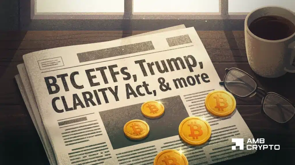 Here’s what happened in crypto today: BTC ETFs, Trump, CLARITY Act, & more